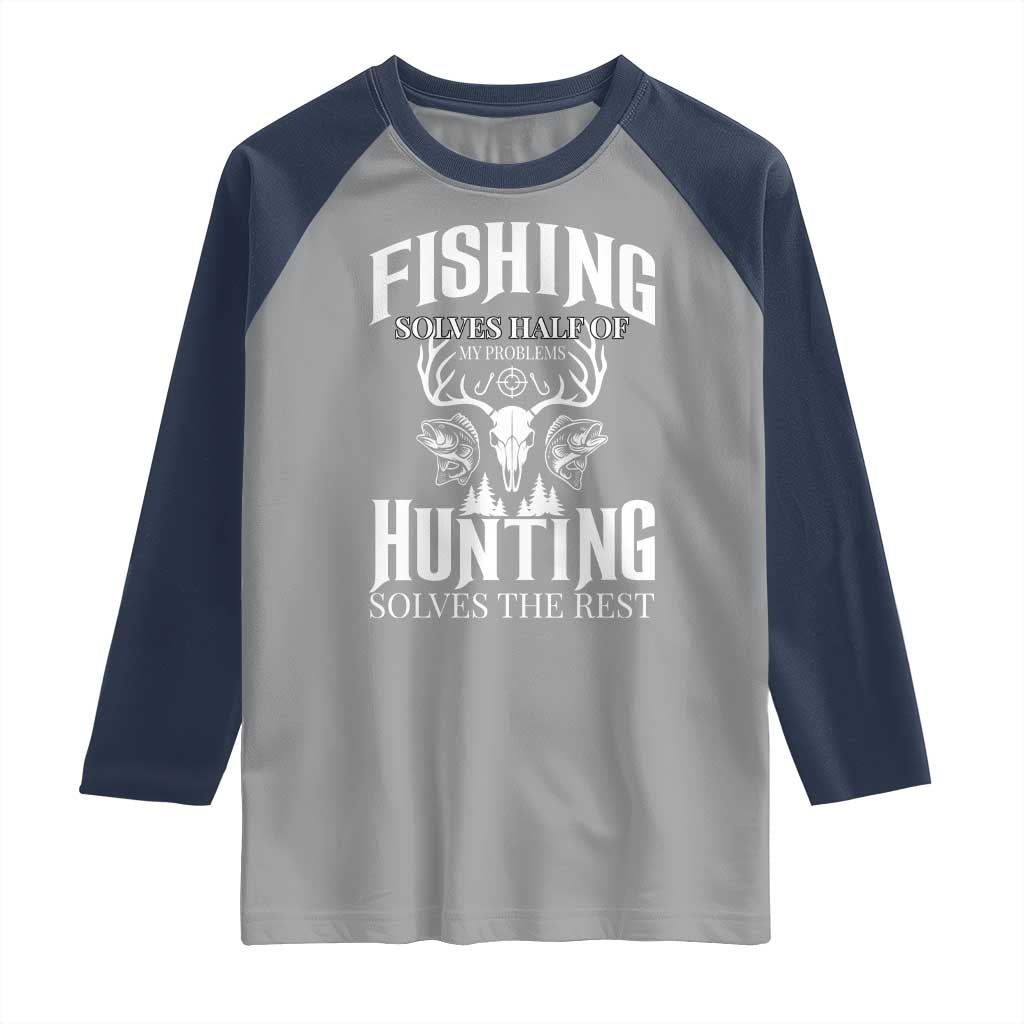 Hunter Fishermen Gifts Raglan Shirt Fishing Solves Half Hunting Solves The Rest TS12 Sport Gray Navy Print Your Wear