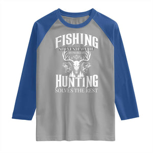 Hunter Fishermen Gifts Raglan Shirt Fishing Solves Half Hunting Solves The Rest TS12 Sport Gray Royal Print Your Wear