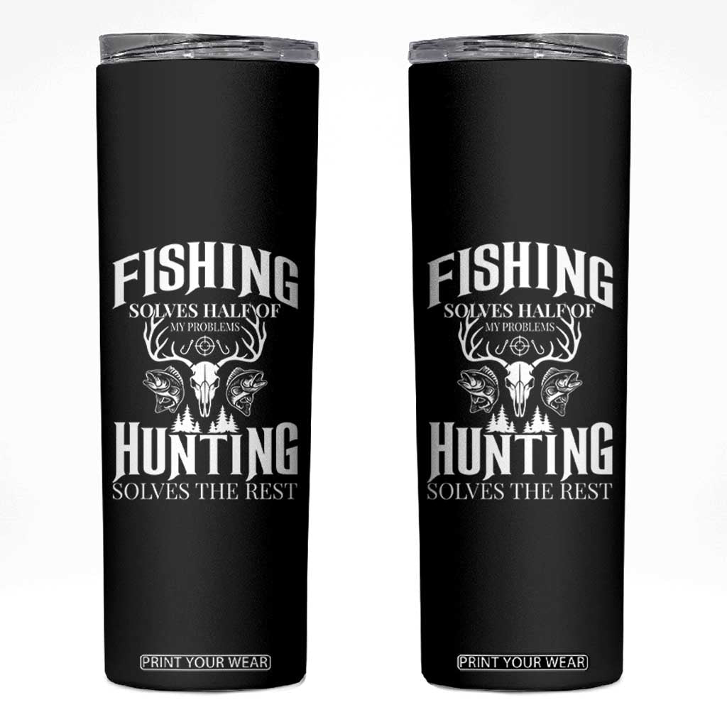 Hunter Fishermen Gifts Skinny Tumbler Fishing Solves Half Hunting Solves The Rest TS12 Black Print Your Wear
