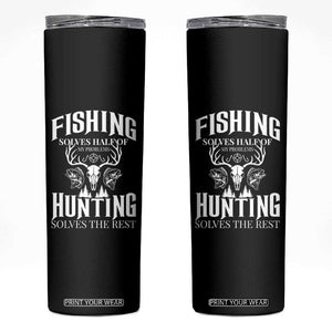 Hunter Fishermen Gifts Skinny Tumbler Fishing Solves Half Hunting Solves The Rest TS12 Black Print Your Wear