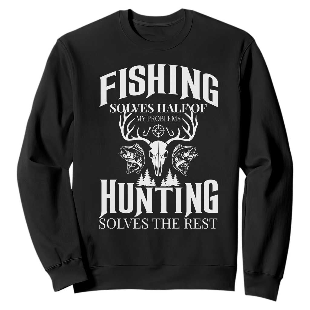 Hunter Fishermen Gifts Sweatshirt Fishing Solves Half Hunting Solves The Rest TS12 Black Print Your Wear