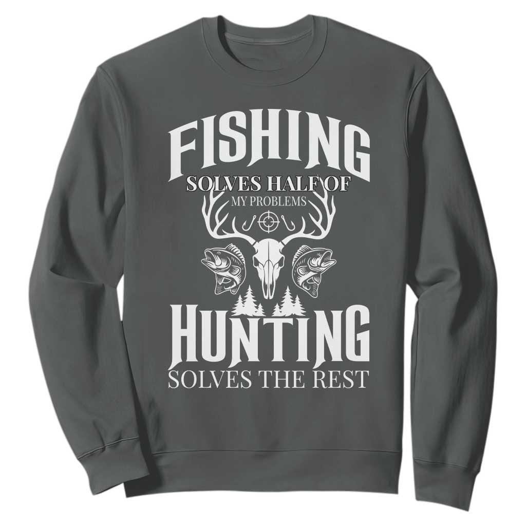 Hunter Fishermen Gifts Sweatshirt Fishing Solves Half Hunting Solves The Rest TS12 Dark Heather Print Your Wear