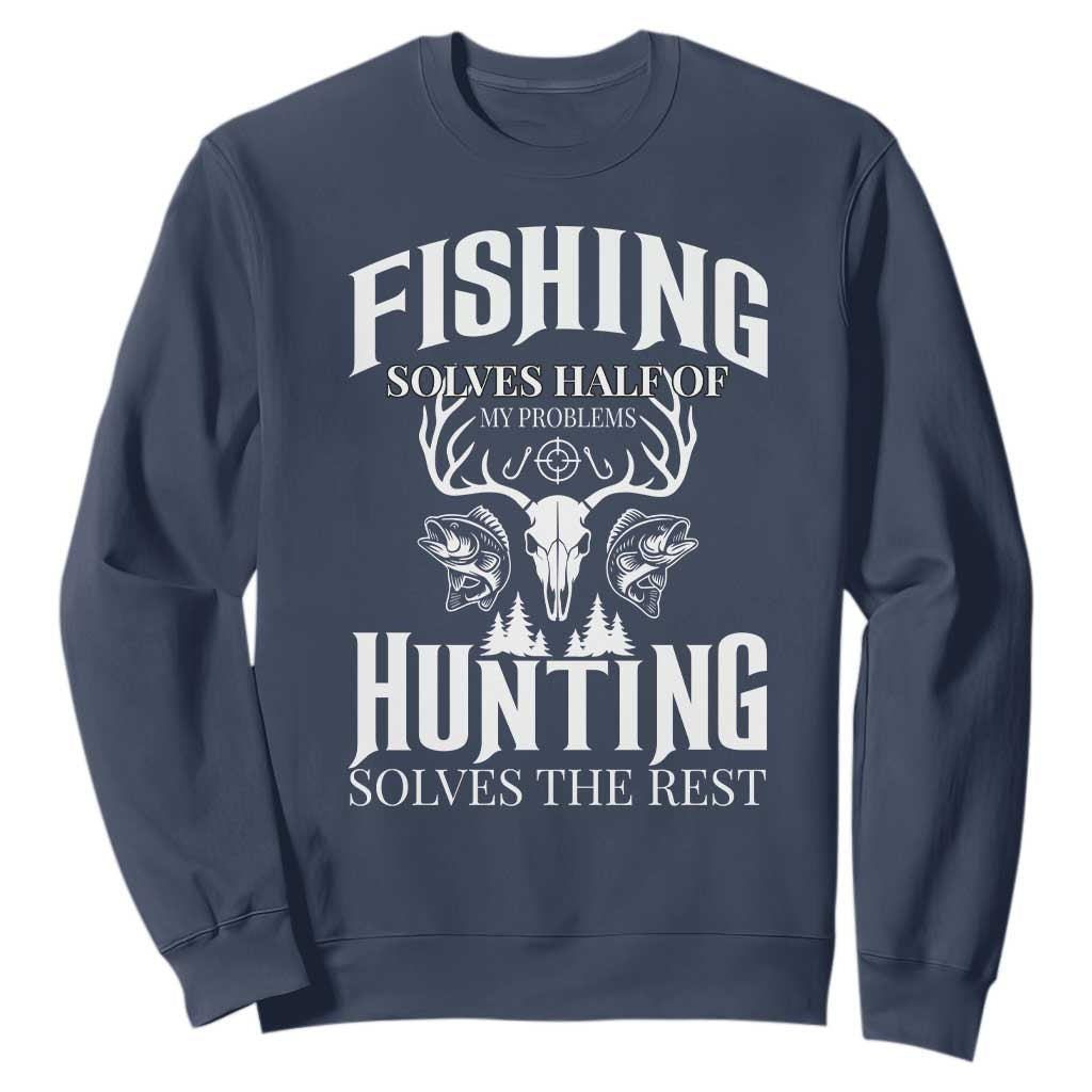 Hunter Fishermen Gifts Sweatshirt Fishing Solves Half Hunting Solves The Rest TS12 Navy Print Your Wear