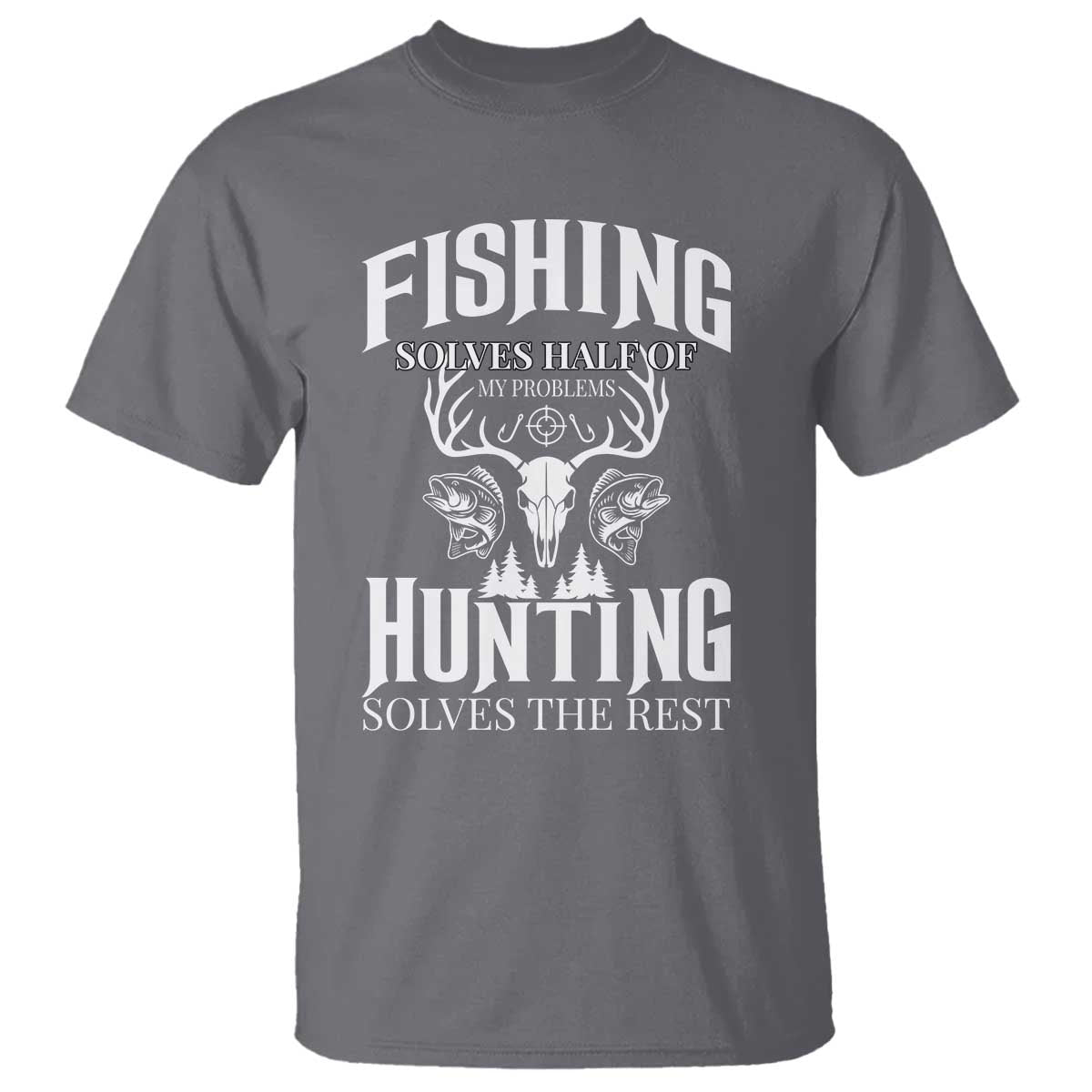 Hunter Fishermen Gifts T Shirt Fishing Solves Half Hunting Solves The Rest TS12 Charcoal Print Your Wear
