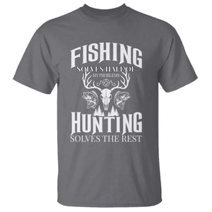 Hunter Fishermen Gifts T Shirt Fishing Solves Half Hunting Solves The Rest TS12 Charcoal Print Your Wear