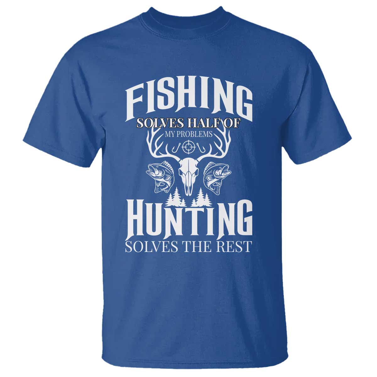 Hunter Fishermen Gifts T Shirt Fishing Solves Half Hunting Solves The Rest TS12 Royal Blue Print Your Wear