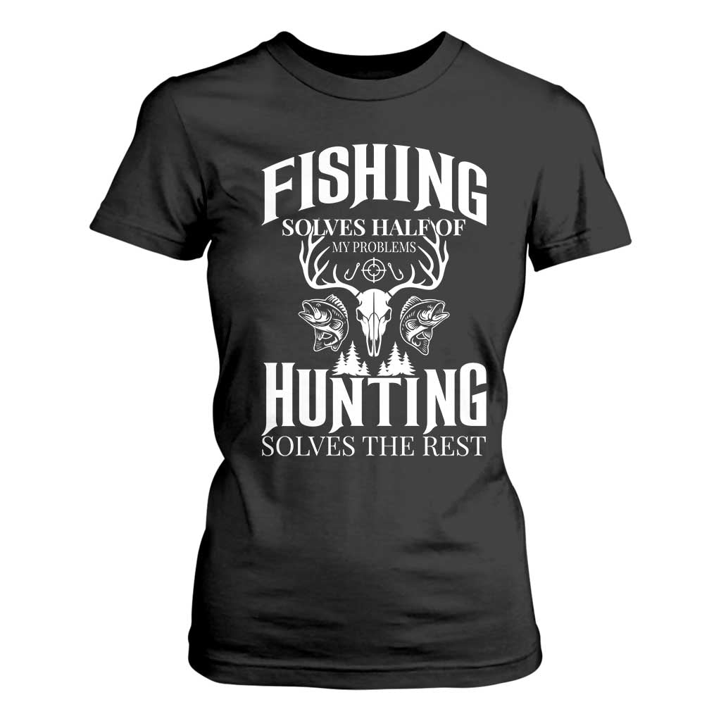 Hunter Fishermen Gifts T Shirt For Women Fishing Solves Half Hunting Solves The Rest - Print Your Wear
