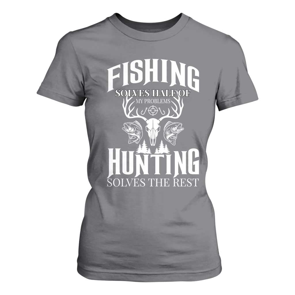 Hunter Fishermen Gifts T Shirt For Women Fishing Solves Half Hunting Solves The Rest TS12 Charcoal Print Your Wear