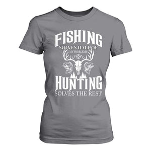 Hunter Fishermen Gifts T Shirt For Women Fishing Solves Half Hunting Solves The Rest - Print Your Wear