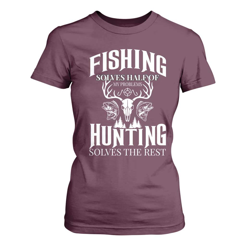 Hunter Fishermen Gifts T Shirt For Women Fishing Solves Half Hunting Solves The Rest TS12 Maroon Print Your Wear