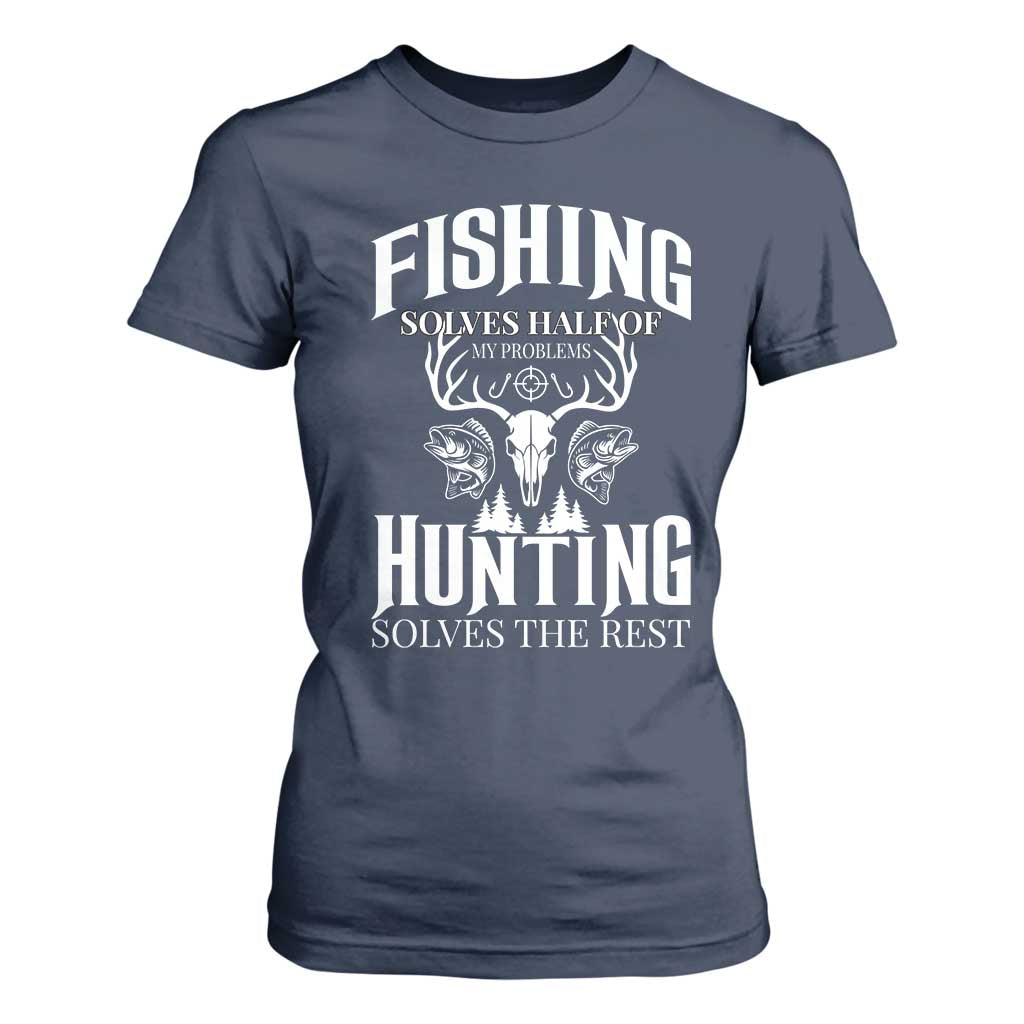 Hunter Fishermen Gifts T Shirt For Women Fishing Solves Half Hunting Solves The Rest TS12 Navy Print Your Wear