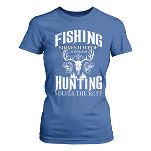 Hunter Fishermen Gifts T Shirt For Women Fishing Solves Half Hunting Solves The Rest - Print Your Wear