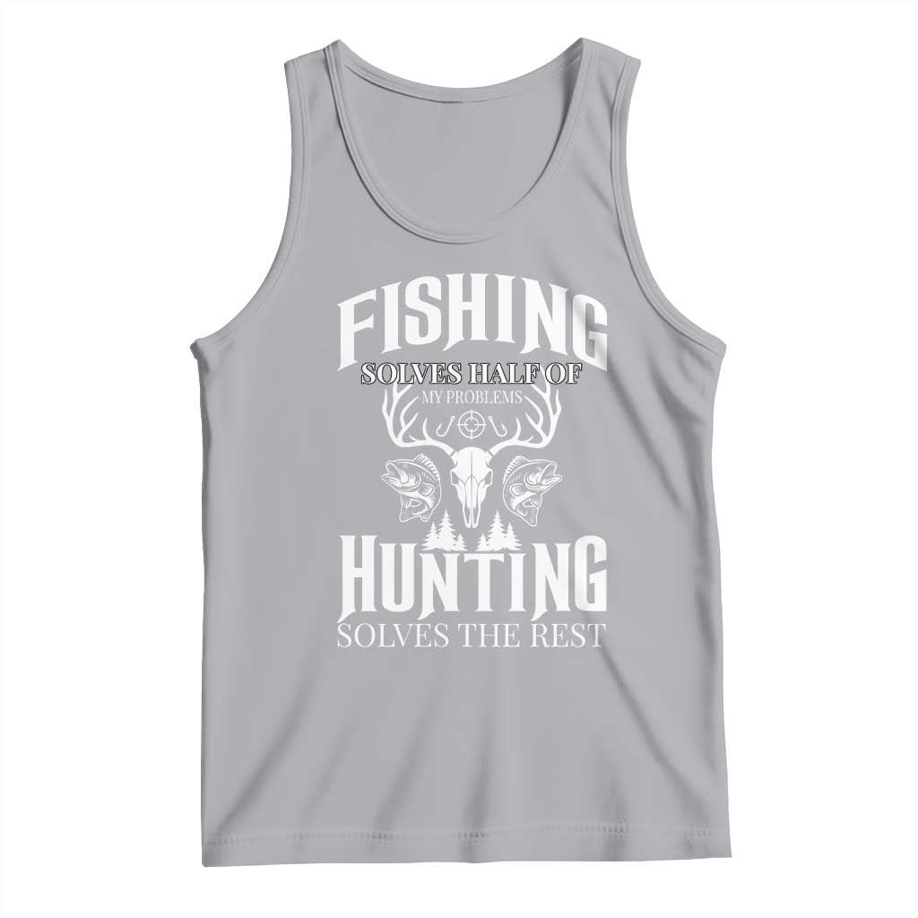 Hunter Fishermen Gifts Tank Top Fishing Solves Half Hunting Solves The Rest TS12 Athletic Heather Print Your Wear