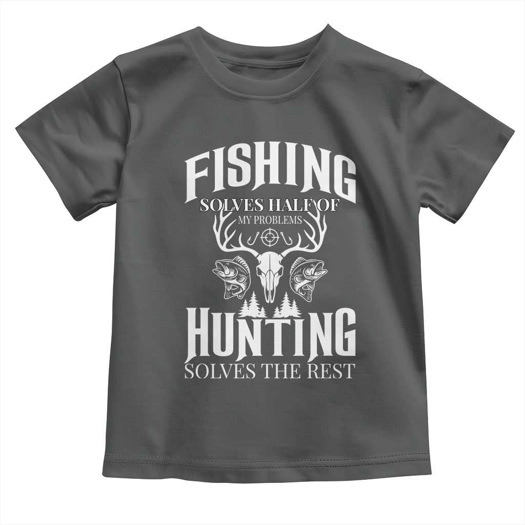 Hunter Fishermen Gifts Toddler T Shirt Fishing Solves Half Hunting Solves The Rest TS12 Dark Heather Print Your Wear