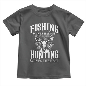Hunter Fishermen Gifts Toddler T Shirt Fishing Solves Half Hunting Solves The Rest TS12 Dark Heather Print Your Wear