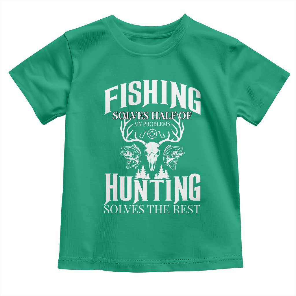 Hunter Fishermen Gifts Toddler T Shirt Fishing Solves Half Hunting Solves The Rest TS12 Irish Green Print Your Wear