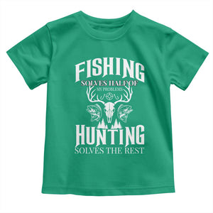 Hunter Fishermen Gifts Toddler T Shirt Fishing Solves Half Hunting Solves The Rest TS12 Irish Green Print Your Wear