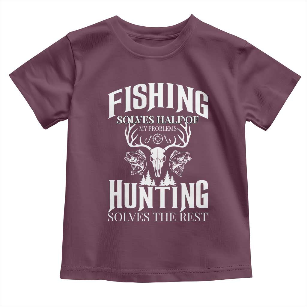 Hunter Fishermen Gifts Toddler T Shirt Fishing Solves Half Hunting Solves The Rest TS12 Maroon Print Your Wear