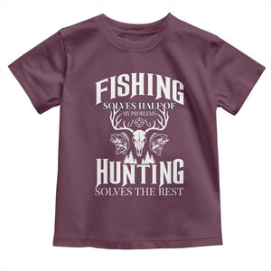 Hunter Fishermen Gifts Toddler T Shirt Fishing Solves Half Hunting Solves The Rest TS12 Maroon Print Your Wear