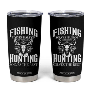 Hunter Fishermen Gifts Tumbler Cup Fishing Solves Half Hunting Solves The Rest TS12 Black Print Your Wear