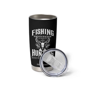 Hunter Fishermen Gifts Tumbler Cup Fishing Solves Half Hunting Solves The Rest TS12 Print Your Wear