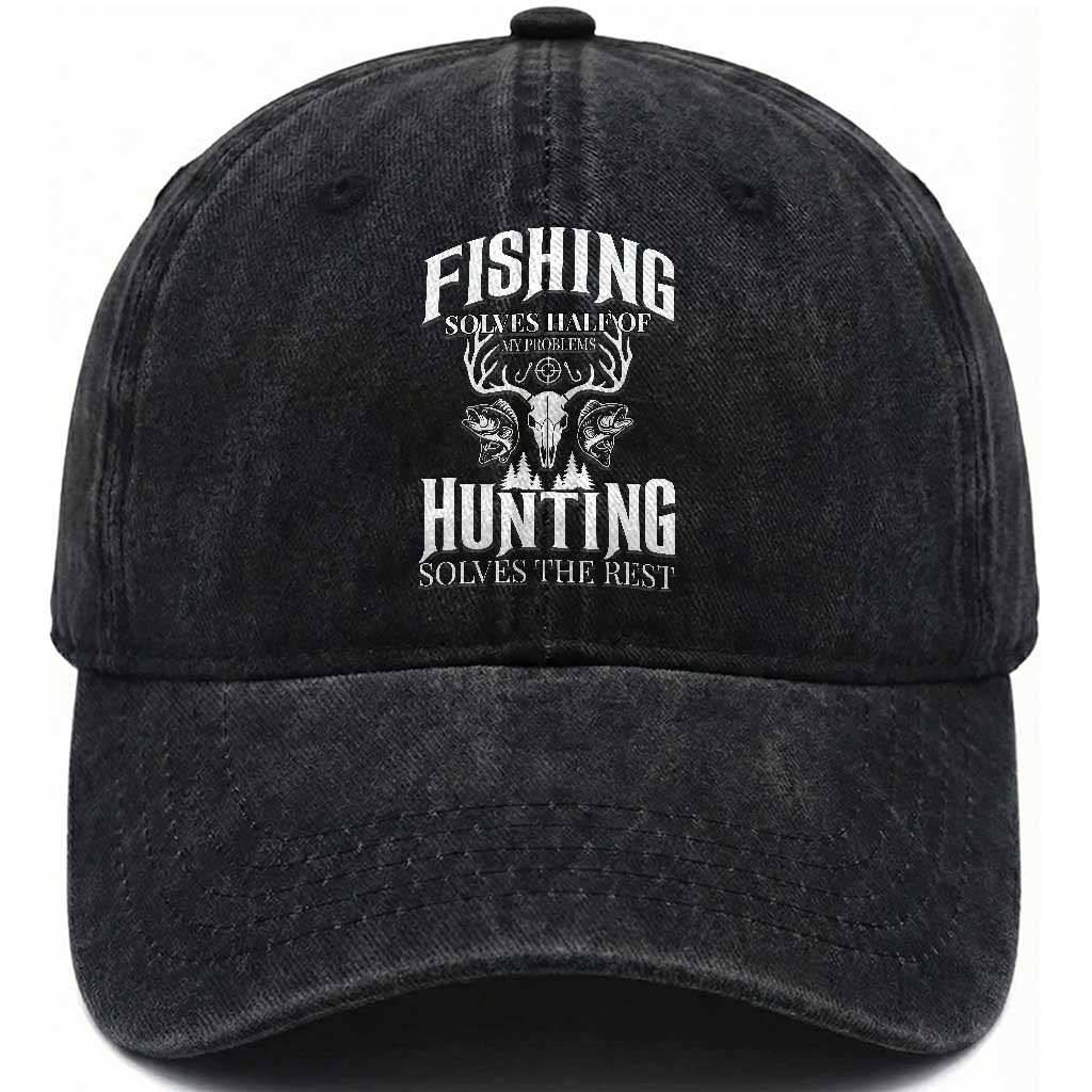 Hunter Fishermen Gifts Washed Cotton Baseball Cap Fishing Solves Half Hunting Solves The Rest TS12 Washed Cap Universal Fit Black Print Your Wear