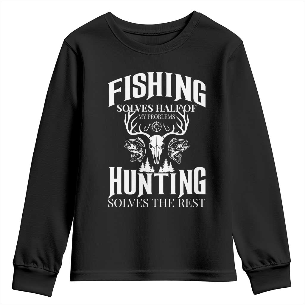 Hunter Fishermen Gifts Youth Sweatshirt Fishing Solves Half Hunting Solves The Rest TS12 Black Print Your Wear
