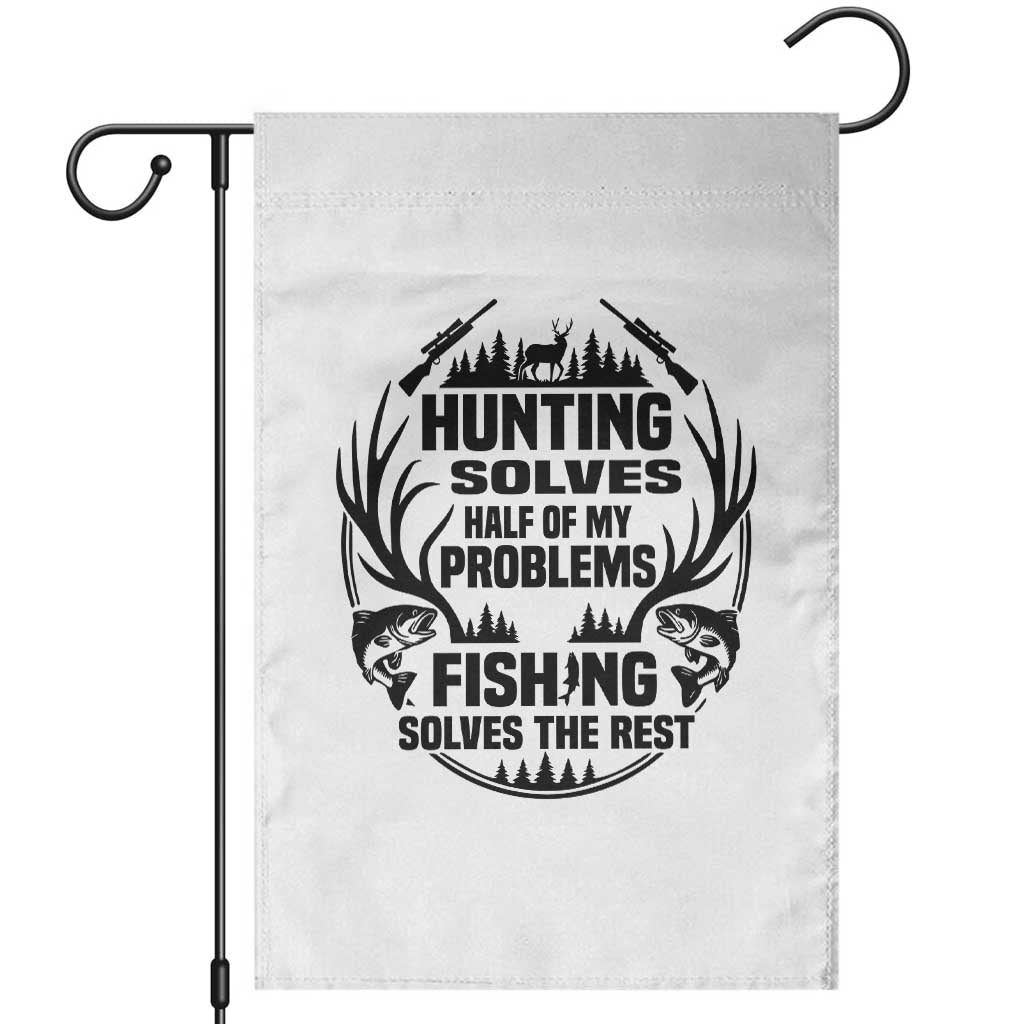Hunter Fishermen Gifts Garden Flag Fishing And Hunting Solve My Problems TS12 White Print Your Wear