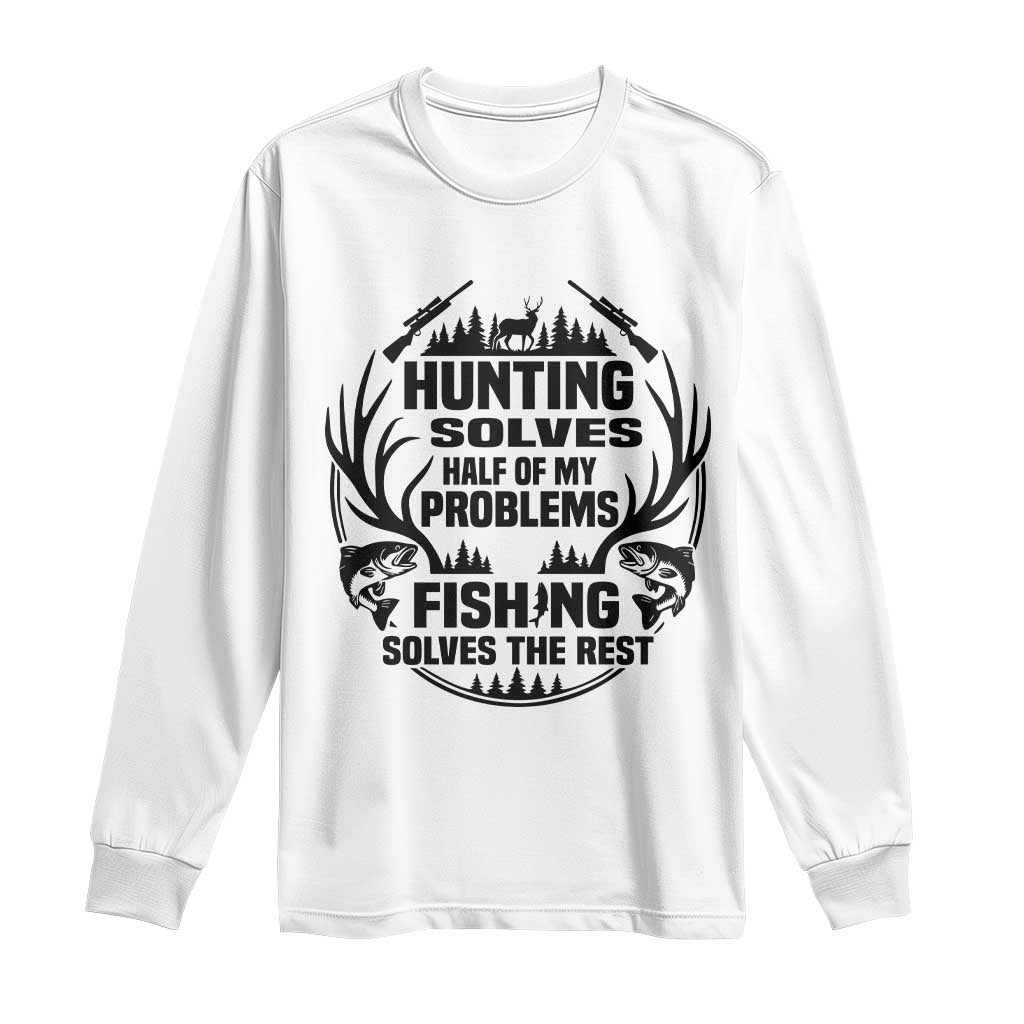 Hunter Fishermen Gifts Long Sleeve Shirt Fishing And Hunting Solve My Problems TS12 White Print Your Wear