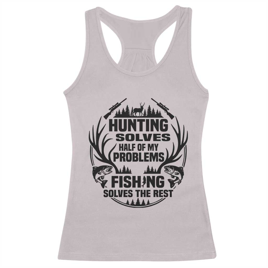 Hunter Fishermen Gifts Racerback Tank Top Fishing And Hunting Solve My Problems TS12 Ice Gray Print Your Wear