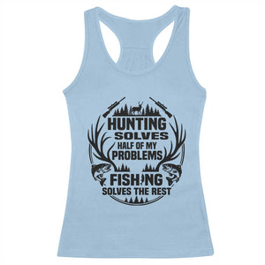 Hunter Fishermen Gifts Racerback Tank Top Fishing And Hunting Solve My Problems TS12 Light Blue Print Your Wear