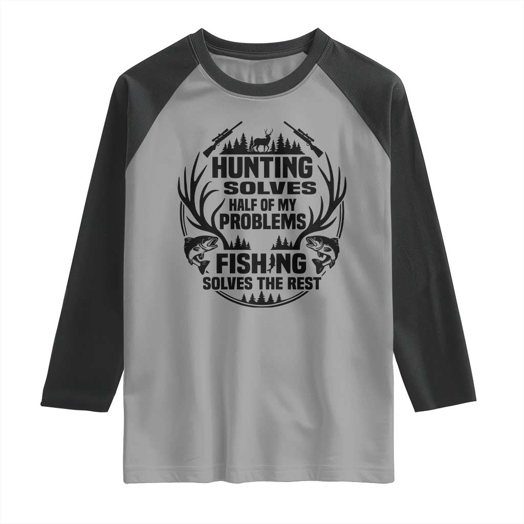 Hunter Fishermen Gifts Raglan Shirt Fishing And Hunting Solve My Problems TS12 Sport Gray Black Print Your Wear