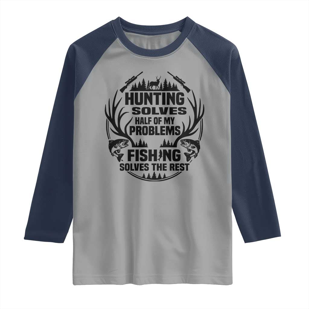 Hunter Fishermen Gifts Raglan Shirt Fishing And Hunting Solve My Problems TS12 Sport Gray Navy Print Your Wear