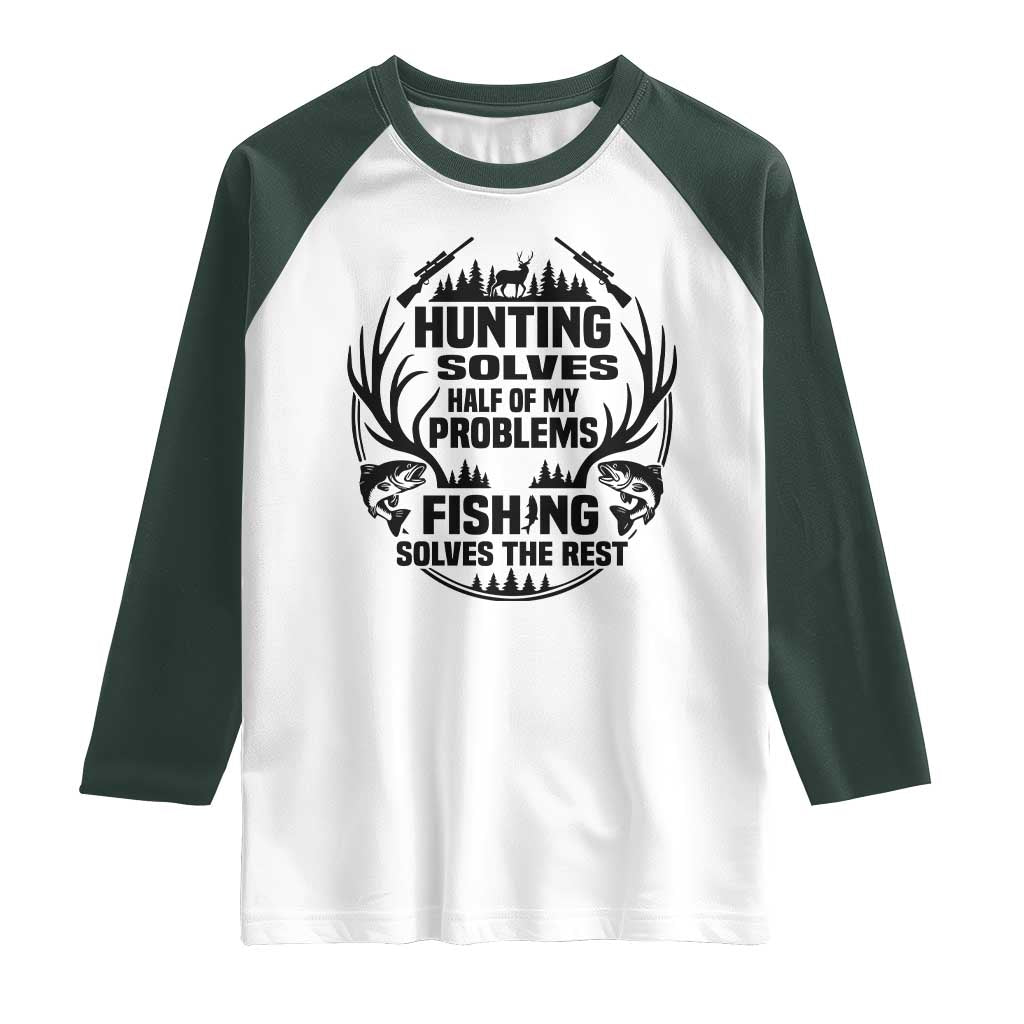 Hunter Fishermen Gifts Raglan Shirt Fishing And Hunting Solve My Problems TS12 White Dark Forest Green Print Your Wear