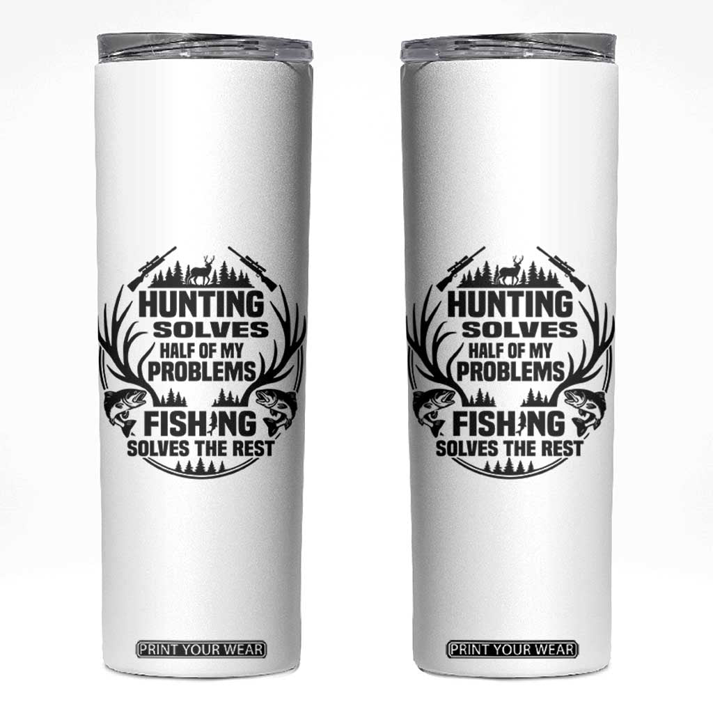 Hunter Fishermen Gifts Skinny Tumbler Fishing And Hunting Solve My Problems TS12 White Print Your Wear