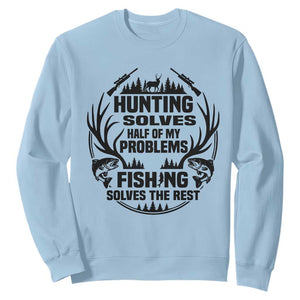 Hunter Fishermen Gifts Sweatshirt Fishing And Hunting Solve My Problems TS12 Light Blue Print Your Wear
