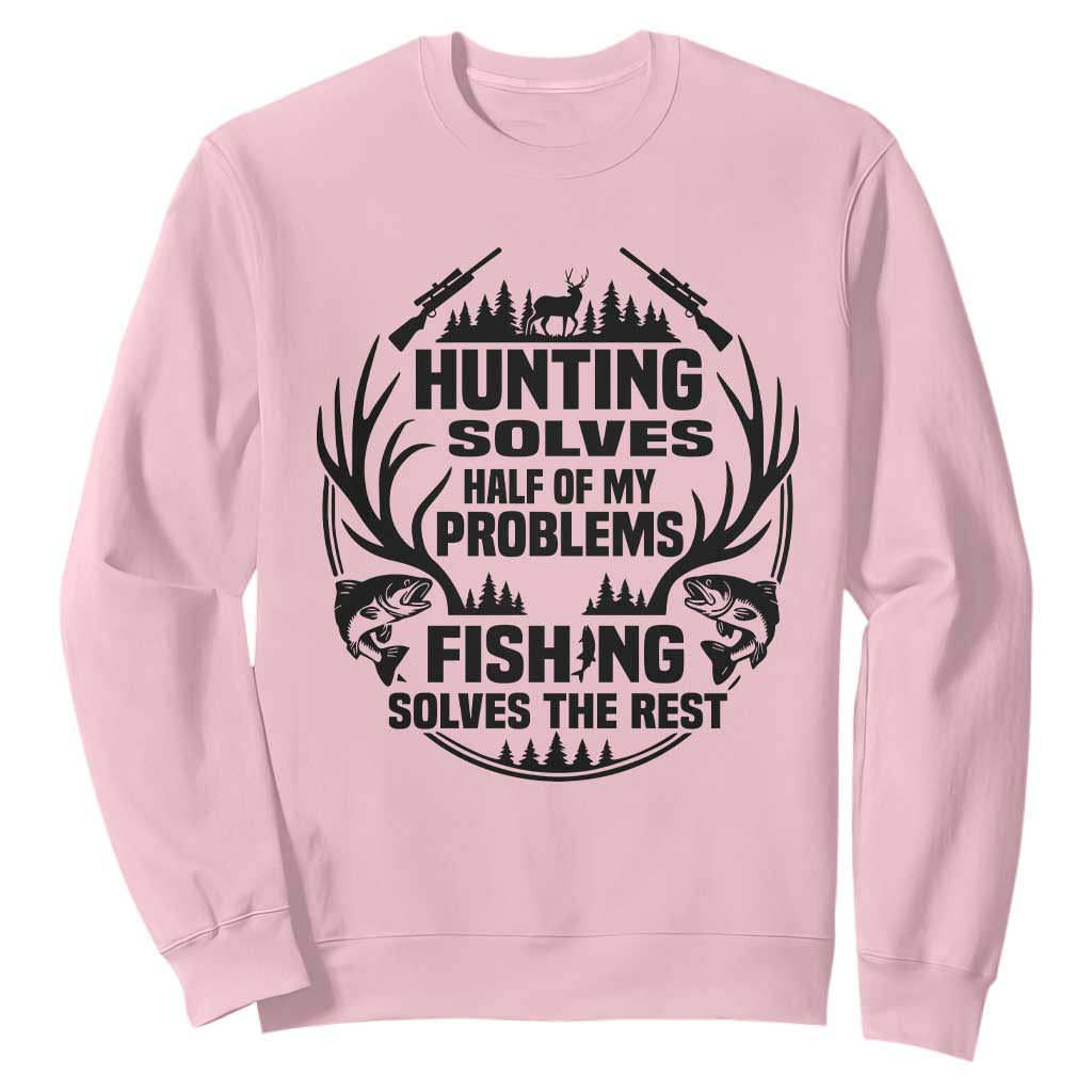 Hunter Fishermen Gifts Sweatshirt Fishing And Hunting Solve My Problems TS12 Light Pink Print Your Wear