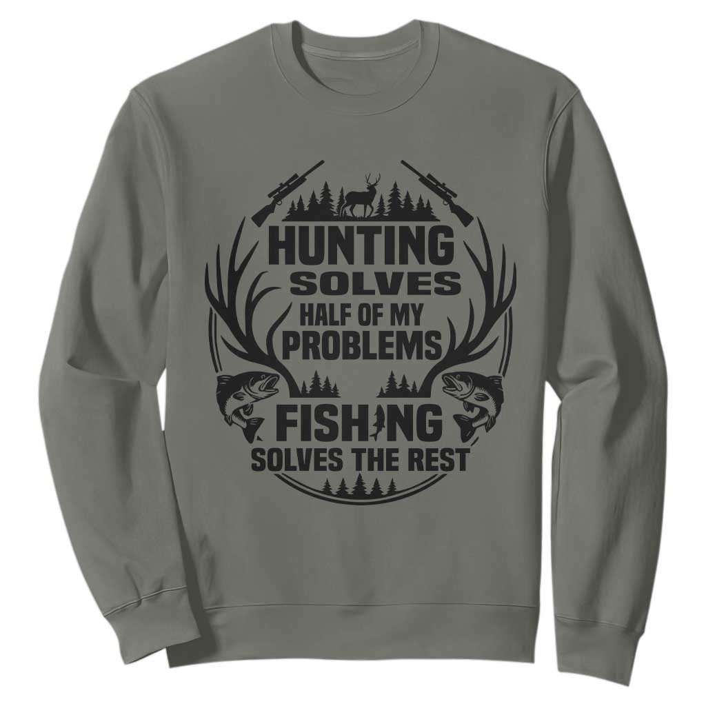 Hunter Fishermen Gifts Sweatshirt Fishing And Hunting Solve My Problems TS12 Military Green Print Your Wear