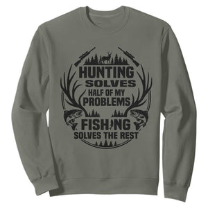 Hunter Fishermen Gifts Sweatshirt Fishing And Hunting Solve My Problems TS12 Military Green Print Your Wear