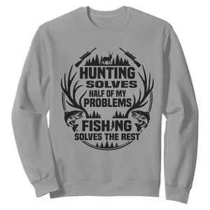 Hunter Fishermen Gifts Sweatshirt Fishing And Hunting Solve My Problems TS12 Sport Gray Print Your Wear