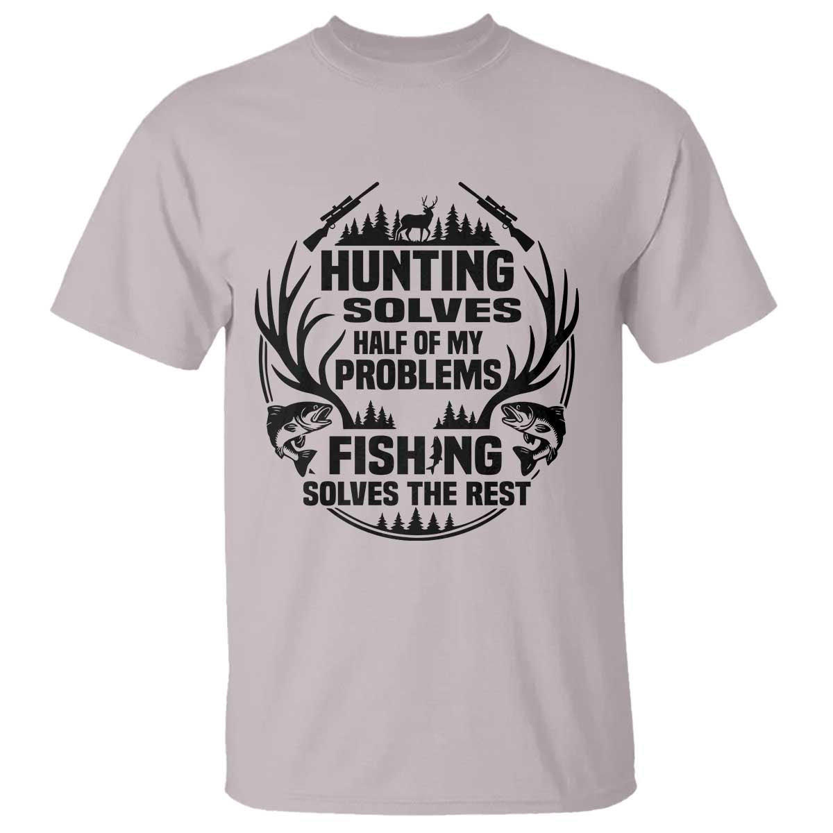 Hunter Fishermen Gifts T Shirt Fishing And Hunting Solve My Problems TS12 Ice Gray Print Your Wear