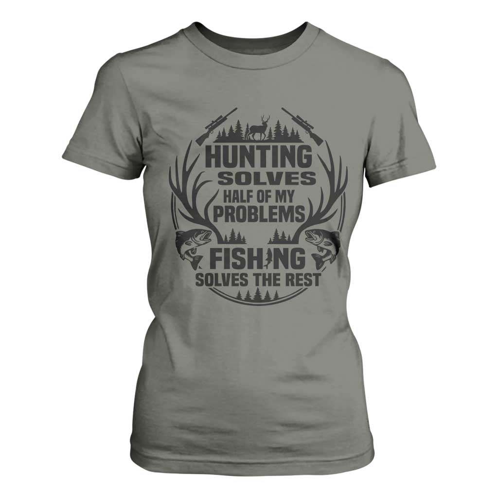 Hunter Fishermen Gifts T Shirt For Women Fishing And Hunting Solve My Problems TS12 Military Green Print Your Wear