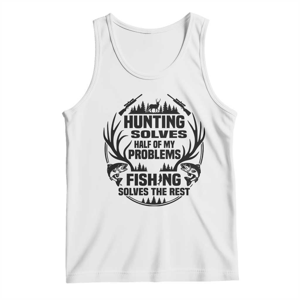 Hunter Fishermen Gifts Tank Top Fishing And Hunting Solve My Problems TS12 White Print Your Wear