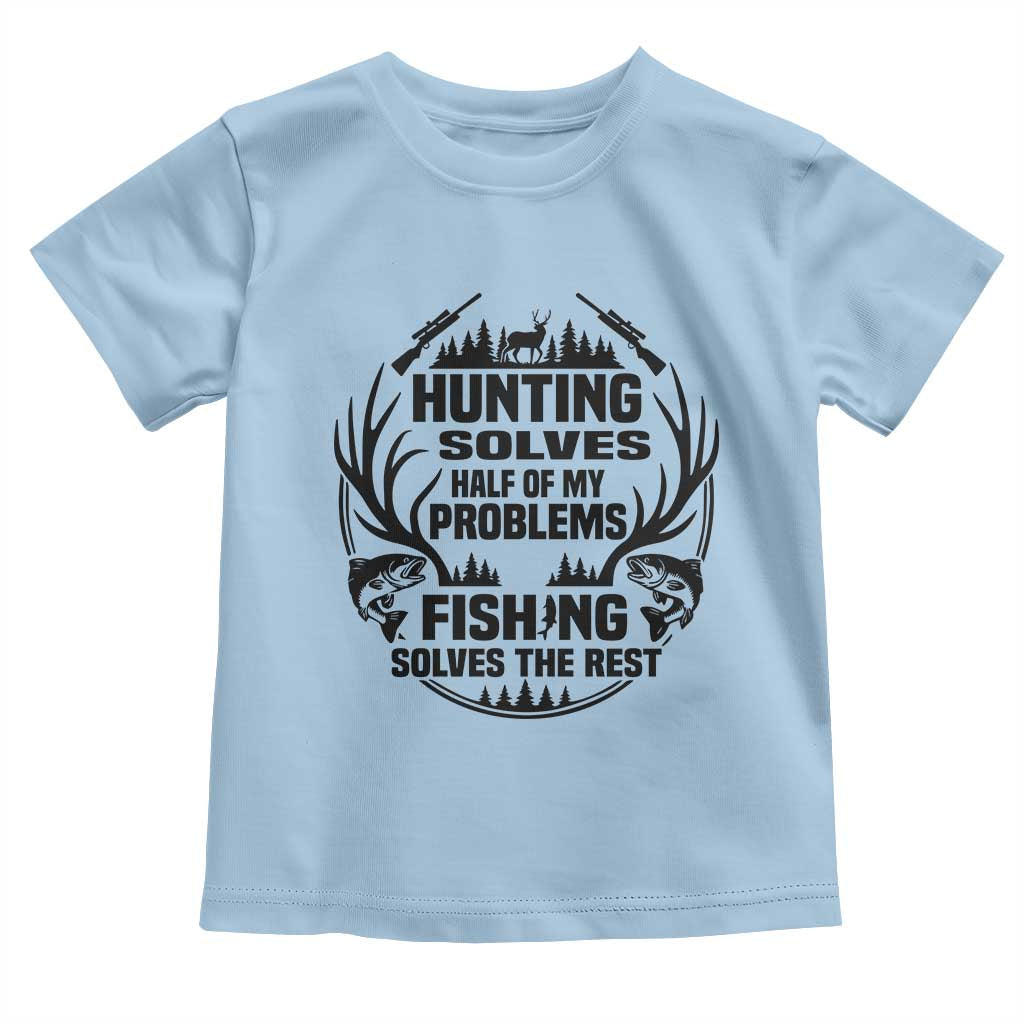 Hunter Fishermen Gifts Toddler T Shirt Fishing And Hunting Solve My Problems TS12 Light Blue Print Your Wear