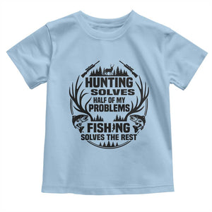 Hunter Fishermen Gifts Toddler T Shirt Fishing And Hunting Solve My Problems TS12 Light Blue Print Your Wear
