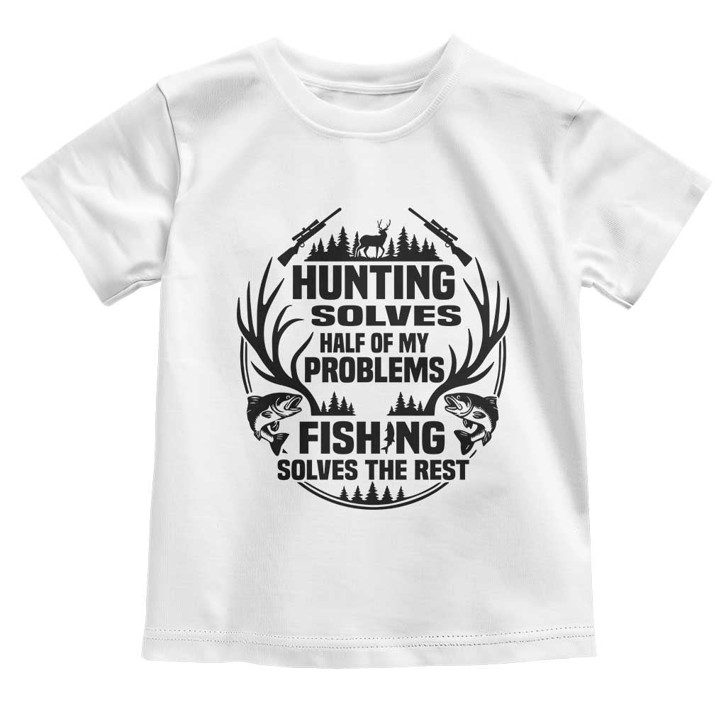 Hunter Fishermen Gifts Toddler T Shirt Fishing And Hunting Solve My Problems TS12 White Print Your Wear
