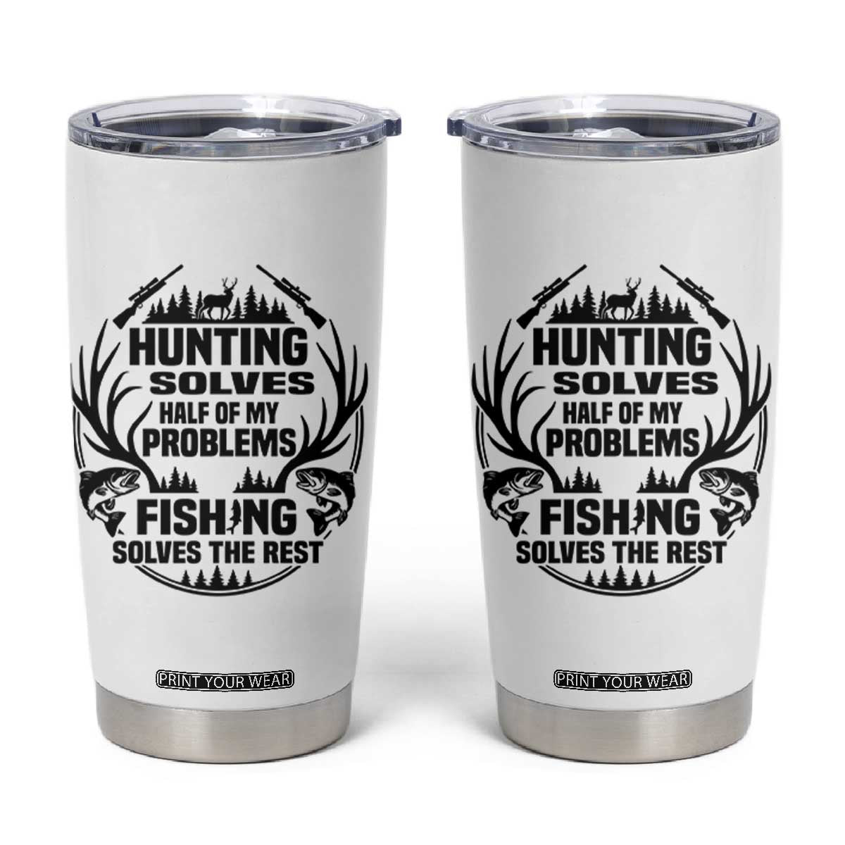 Hunter Fishermen Gifts Tumbler Cup Fishing And Hunting Solve My Problems TS12 White Print Your Wear