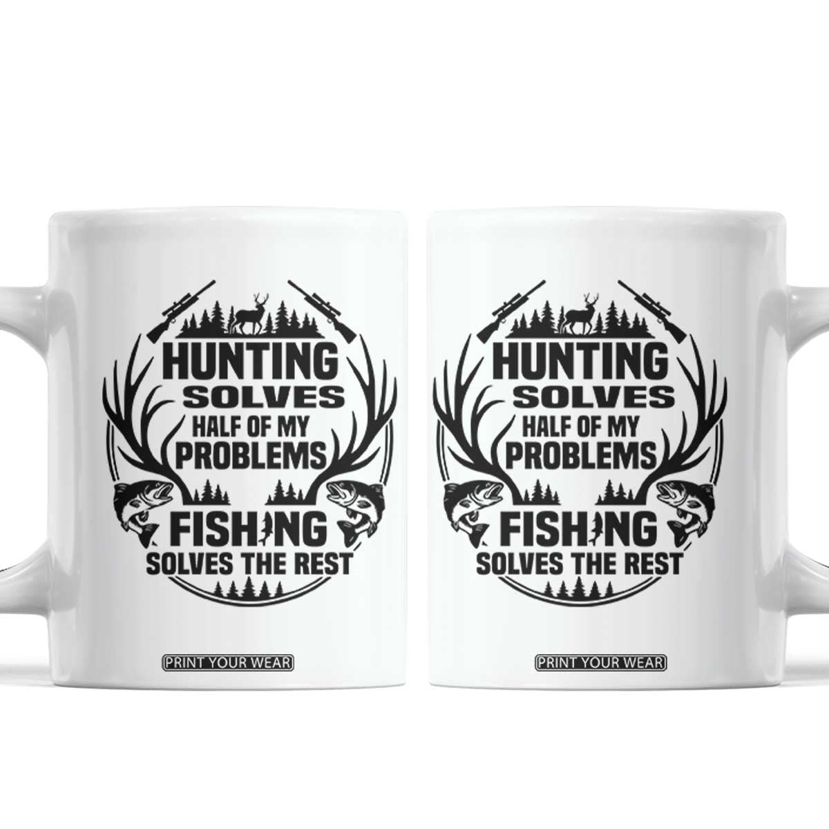 Hunter Fishermen Gifts Coffee Mug Fishing And Hunting Solve My Problems TS12 White Print Your Wear