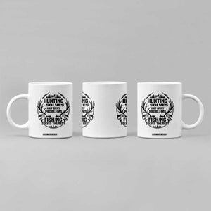 Hunter Fishermen Gifts Coffee Mug Fishing And Hunting Solve My Problems TS12 Print Your Wear