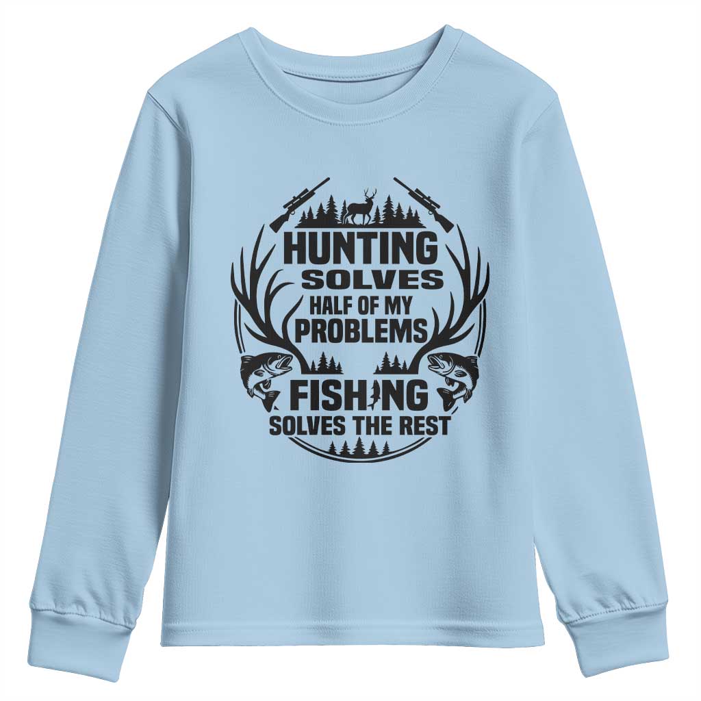 Hunter Fishermen Gifts Youth Sweatshirt Fishing And Hunting Solve My Problems TS12 Light Blue Print Your Wear